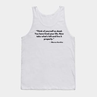 “Think of yourself as dead. You have lived your life. Now, take what's left and live it properly.” Marcus Aurelius Tank Top